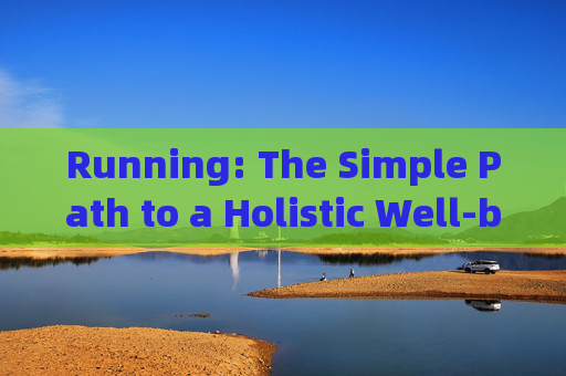 Running: The Simple Path to a Holistic Well-being，跑步，通往整体健康的简单之路