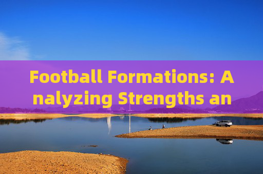 Football Formations: Analyzing Strengths and Weaknesses