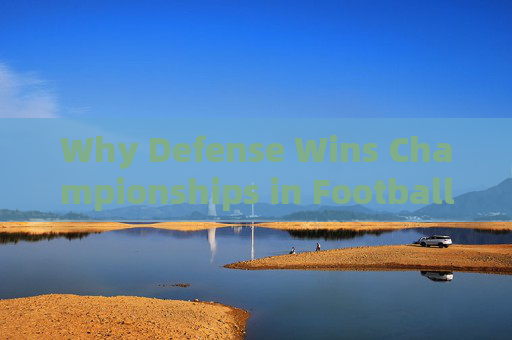 Why Defense Wins Championships in Football Why Defense Wins Championships in Football