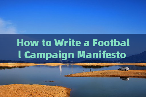 How to Write a Football Campaign Manifesto in English: A Step-by-Step Guide