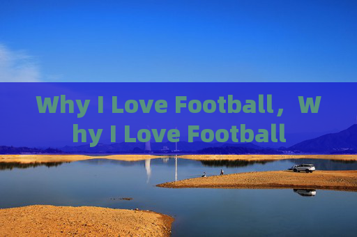 Why I Love Football,Why I Love Football Why I Love Football,Why I Love Football
